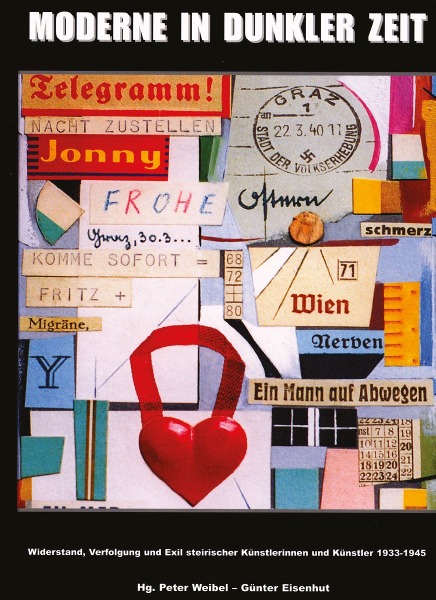 Moderne in dunkler Zeit: Widerstand, Verfolgung und Exil steirischer Künstlerinnen und Künstler 1933-1945 Film, Art & Culture