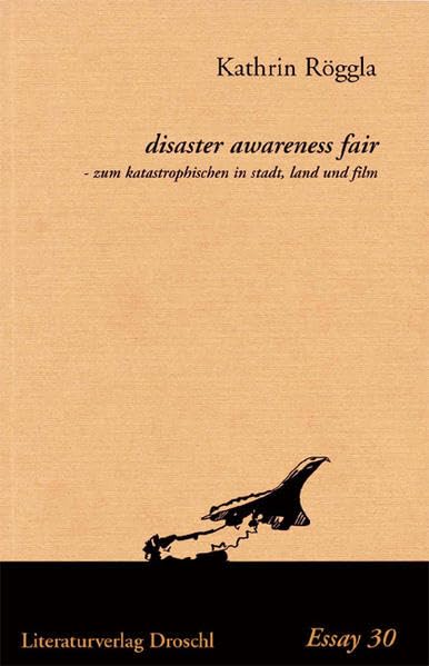 Disaster awareness fair: Zum katastrophischen in stadt, land und film (Essays) Drama
