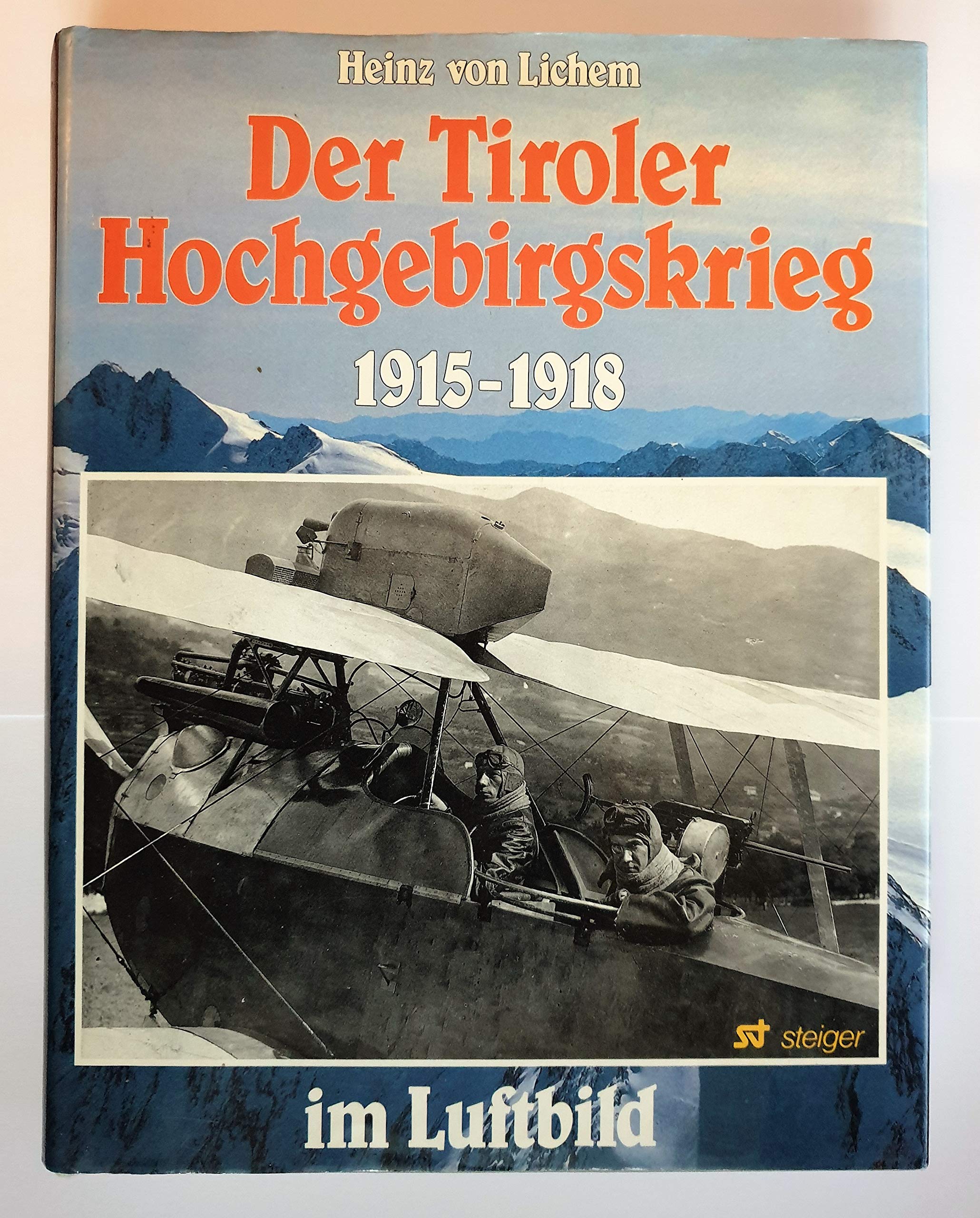 Der Tiroler Hochgebirgskrieg 1915 -1918 im Luftbild. (6610 820). Die altösterreichische Luftwaffe Politics & History