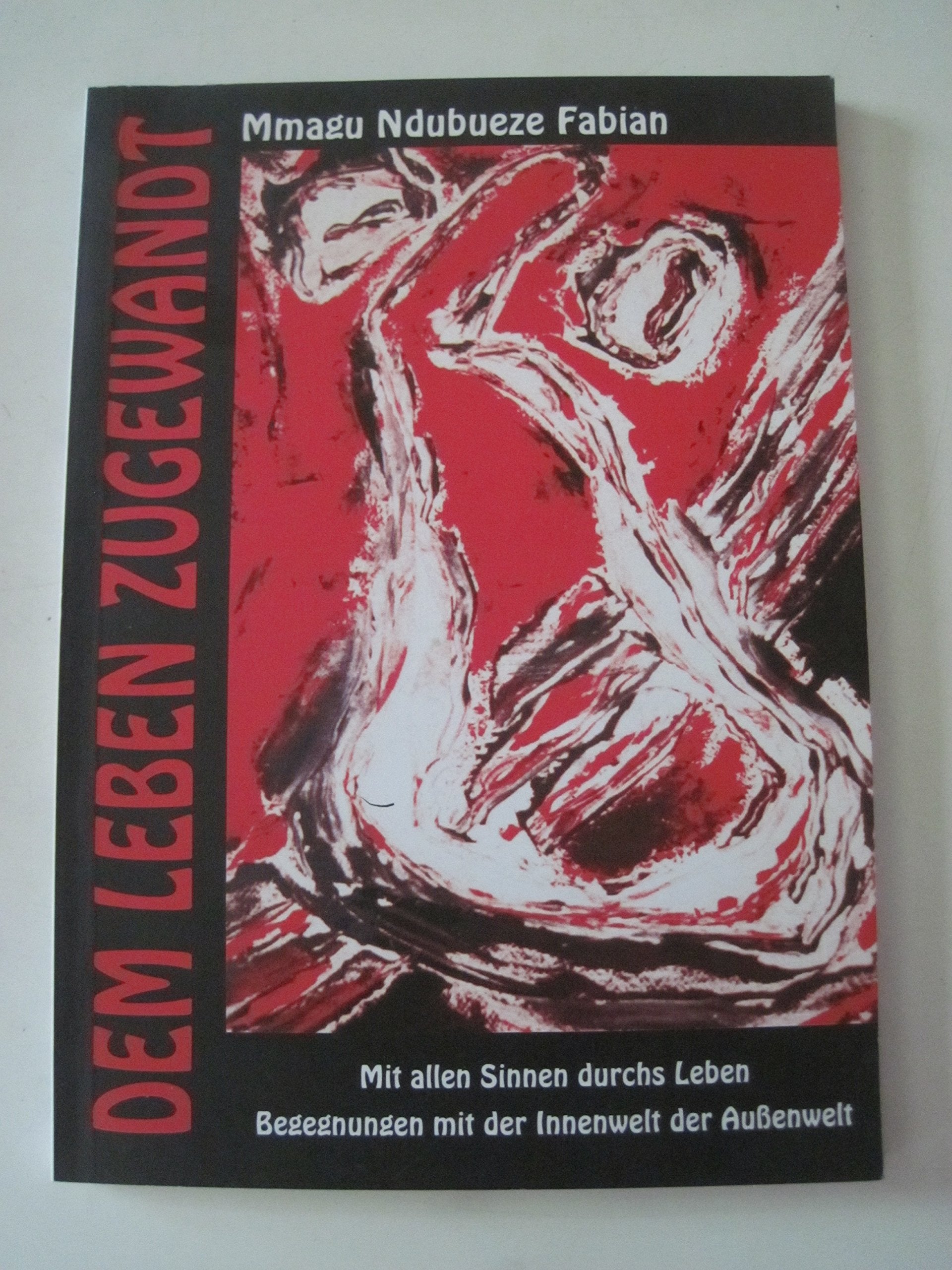Dem Leben zugewandt: Mit allen Sinnen durchs Leben - Begegnungen mit der Innenwelt und Außenwelt Books