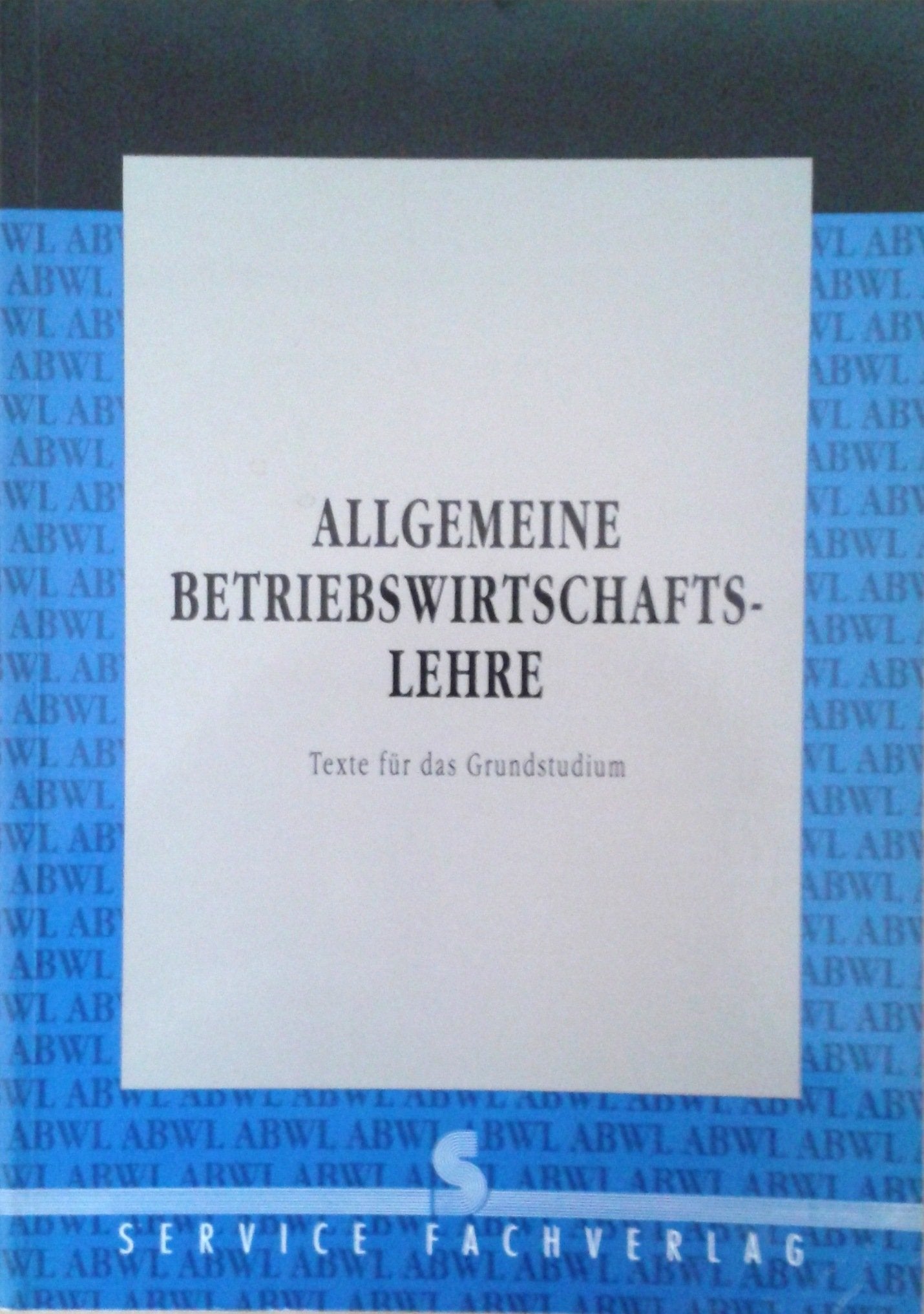 Allgemeine Betriebswirtschaftslehre. Texte für das Grundstudium Business & Technology