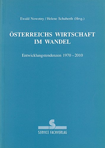 Österreichs Wirtschaft im Wandel. Entwicklungstendenzen 1970-2010 Business & Technology