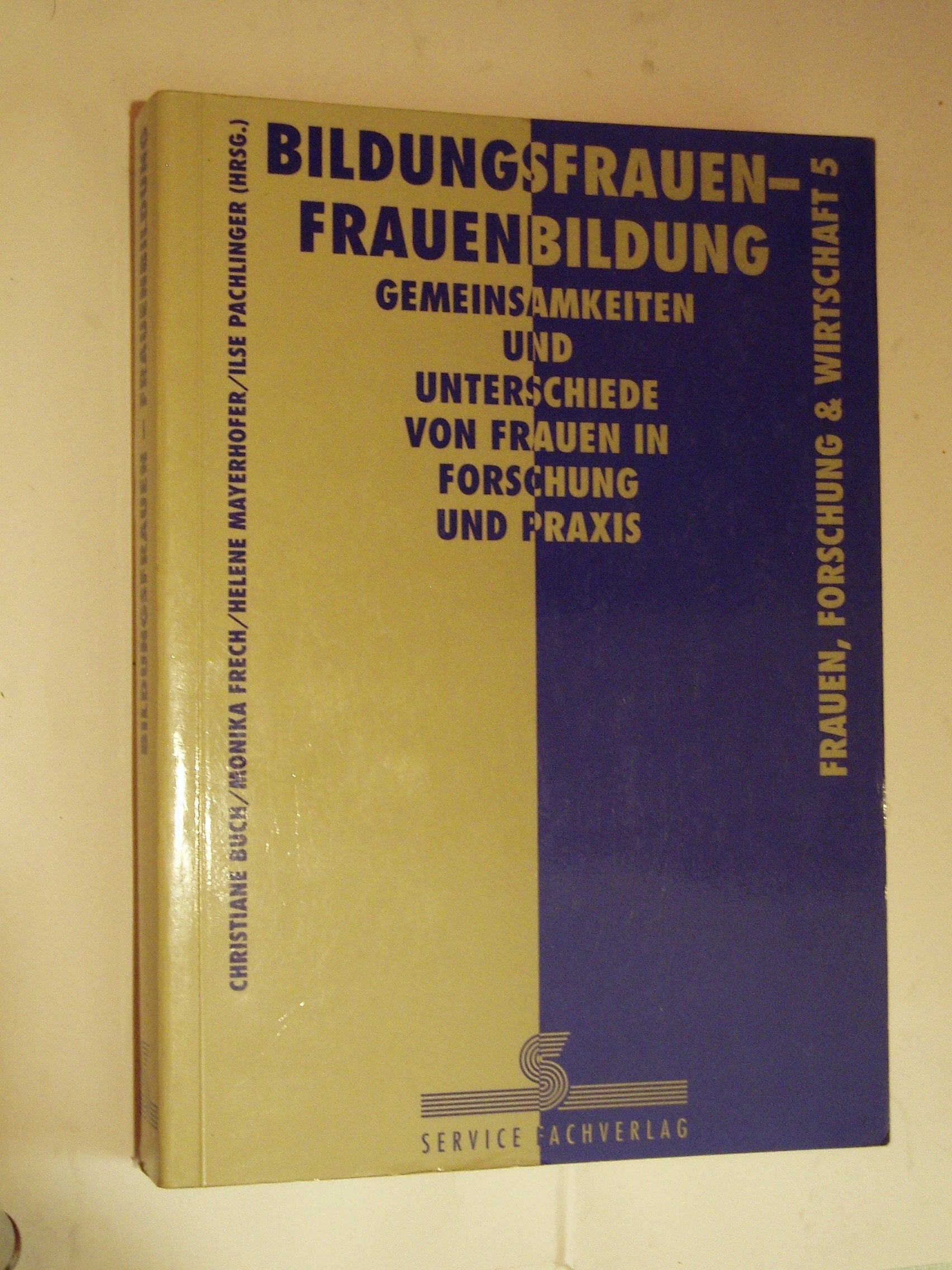 Bildungsfrauen - Frauenbildung. Gemeinsamkeiten und Unterschiede von Frauen in Forschung und Praxis Books
