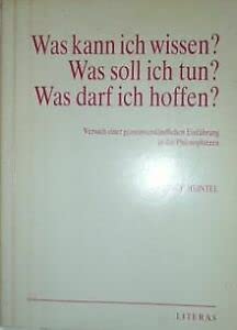 Was kann ich wissen - was soll ich tun - was darf ich hoffen. Versuch einer gemeinverständlichen Einführung in die Philosophie Philosophy