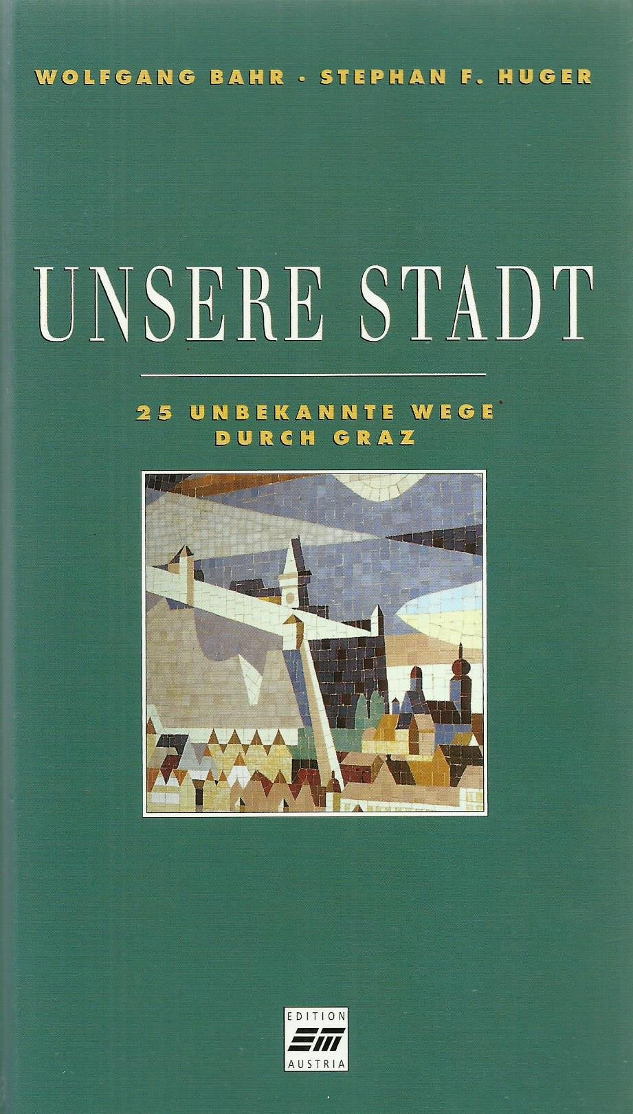 Unsere Stadt, 25 unbekannte Wege durch Graz Travel
