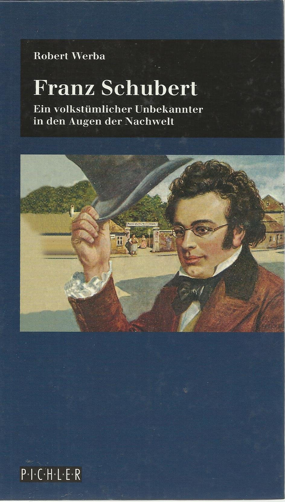 Franz Schubert. Ein volkstümlicher Unbekannter in den Augen der Nachwelt Arts & Music