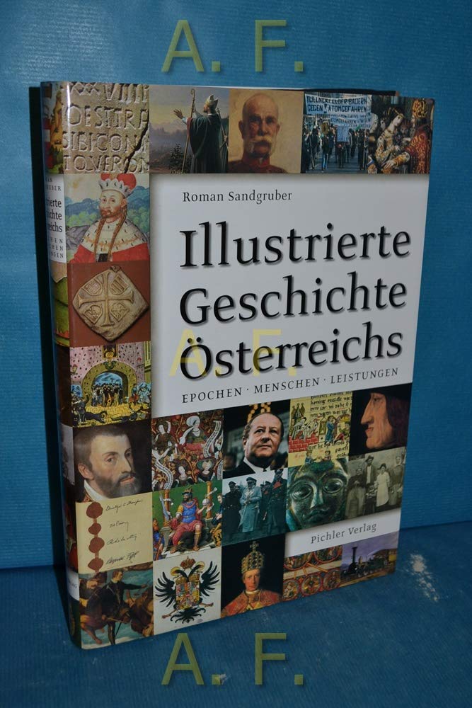 Illustrierte Geschichte Österreichs: Epochen, Menschen, Leistungen Politics & History