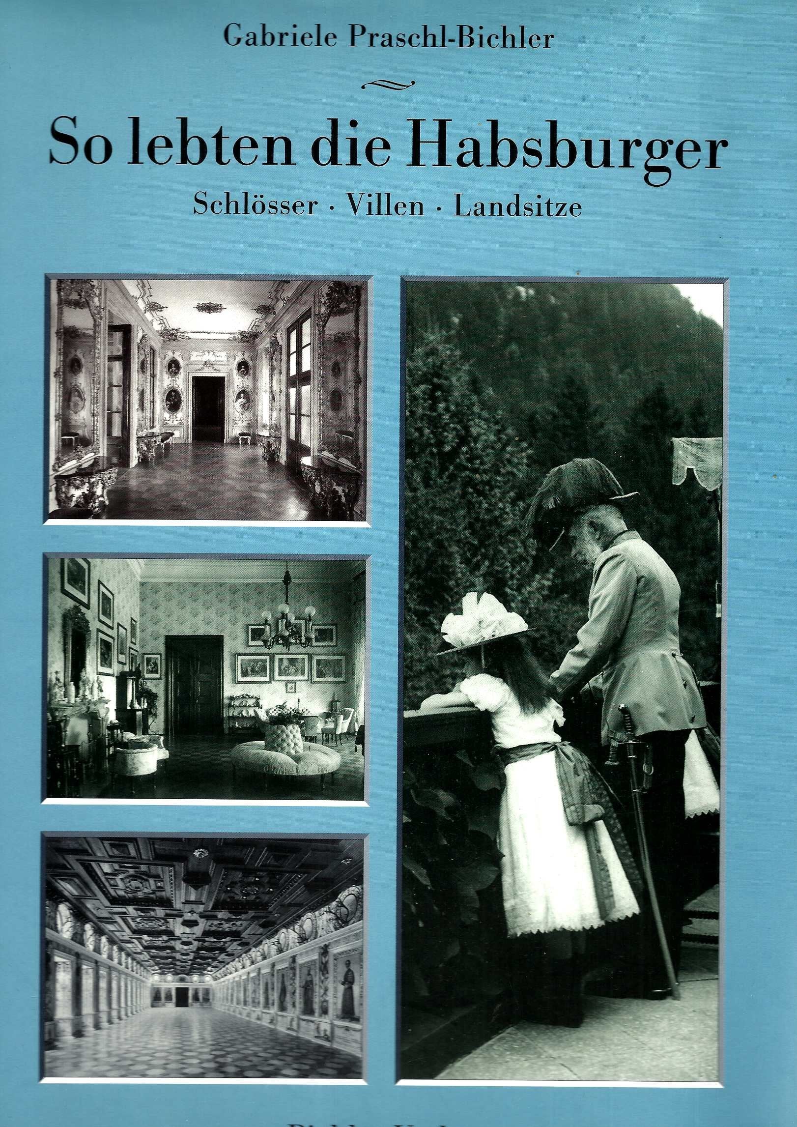 So lebten die Habsburger. Schlösser - Villen - Landsitze Politics & History