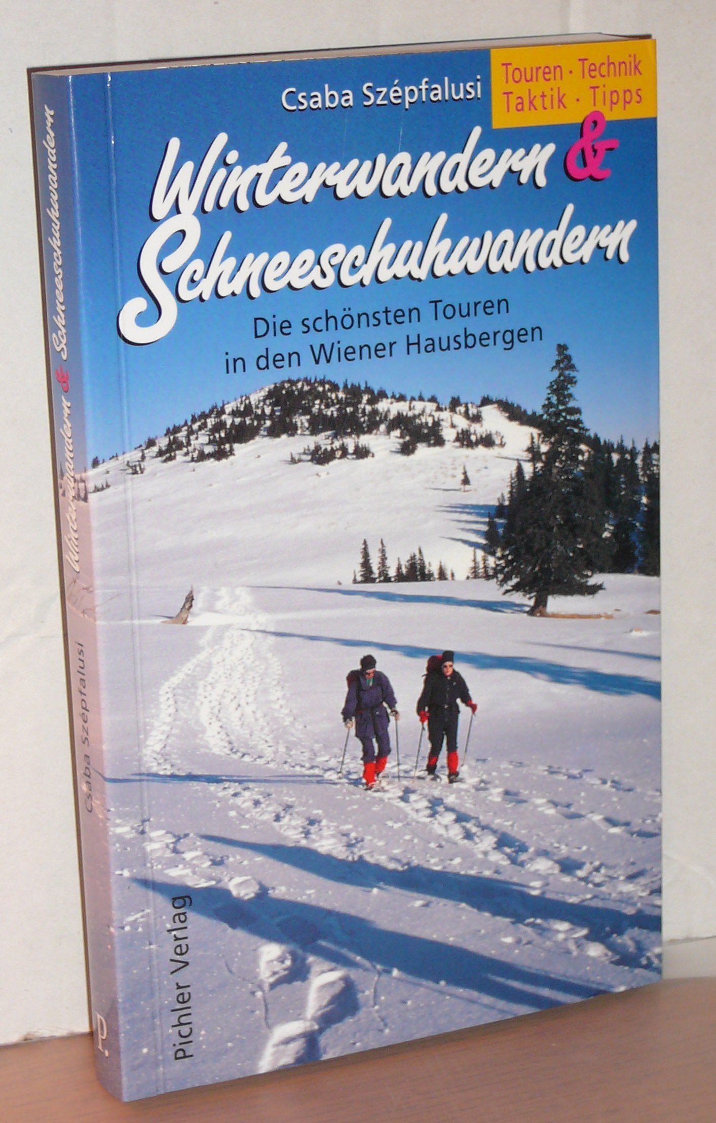 Winterwandern & Schneeschuhwandern. Die schönsten Touren in den Wiener Hausbergen. Touren. Technik. Taktik. Tipps Travel Books