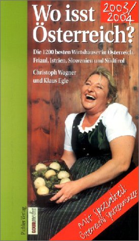 Wo isst Österreich? 2003/2004. Die 1200 besten Gasthöfe, Wirtshäuser und gutbürgerlichen Restaurants in Österreich, Südtirol, Friaul, Slowenien und ... Die Spitzenwinzer Österreichs 2003/2004 Leisure, Home & Garden