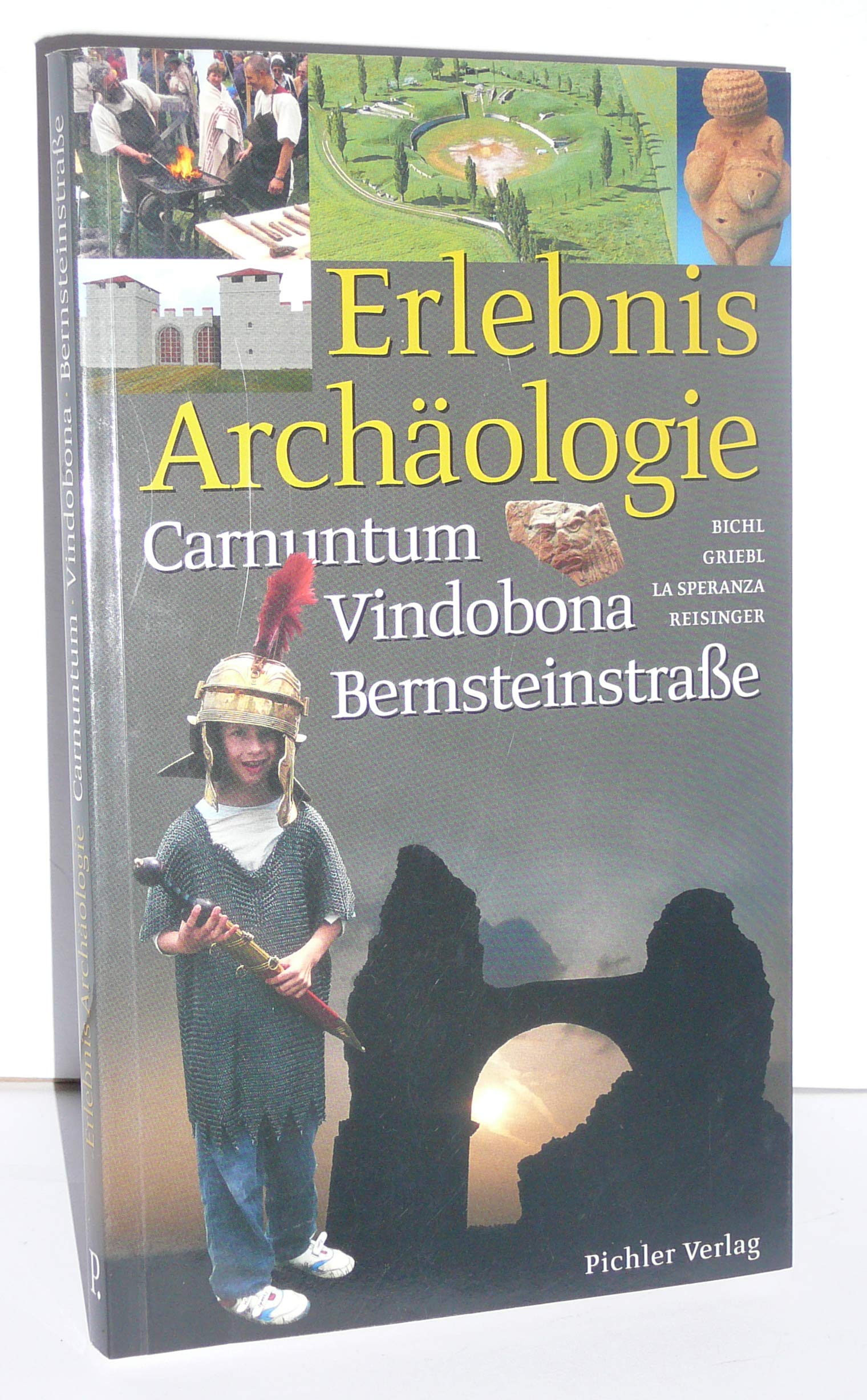 Erlebnis Archäologie. Carnuntum - Vindobona - Bernsteinstraße Travel