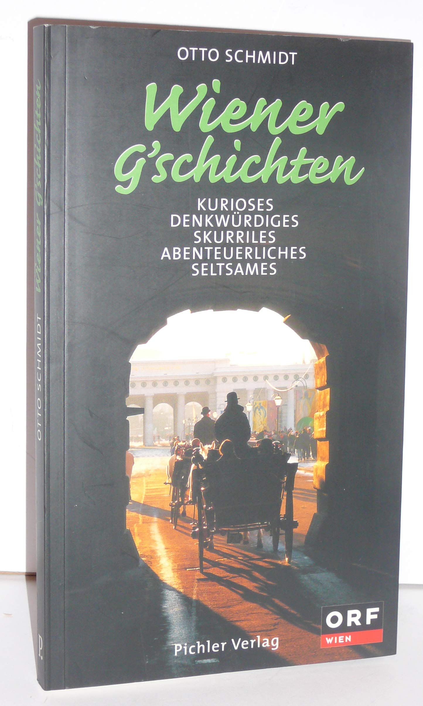 Wiener G'schichten. Kurioses. Denkwürdiges. Skurriles. Abenteuerliches. Seltsames Memories