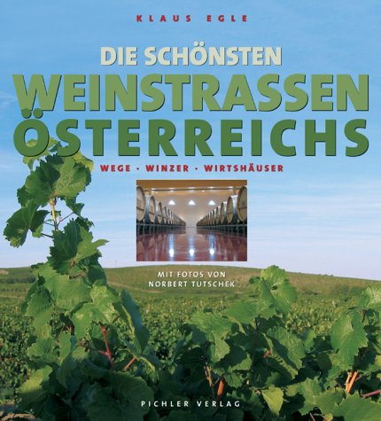 Die schönsten Weinstrassen Österreichs: Wege - Winzer - Wirtshäuser Travel