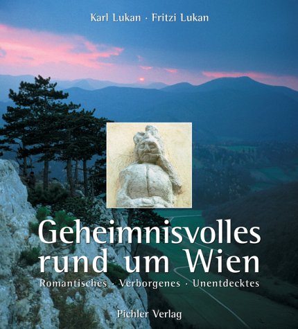 Geheimnisvolles rund um Wien. Romantisches - Verborgenes - Unentdecktes Politics & History