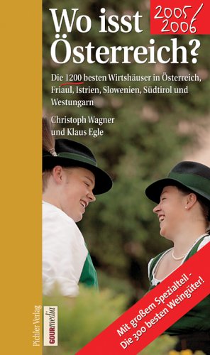 Wo isst Österreich 2005/2006: Die 1200 besten Wirtshäuser in Österreich, Südtirol, Friaul, Slowenien, Istrien und Ungarn. Mit grossem Spezialteil ... besten Weingüter Österreichs und Südtirols Travel Guides