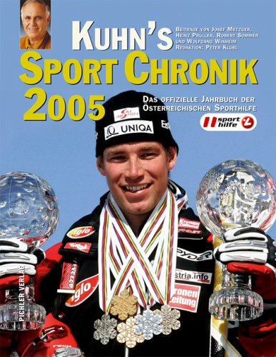 Kuhn´s Sport Chronik 2005. Mit Beiträgen von Josef Metzger, Heinz Prüller, Robert Sommer, Peter Klöbl und Wolfgang Winheim Books