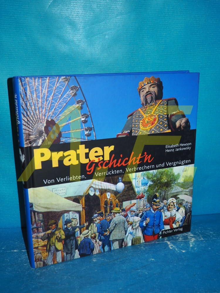Prater-G'schichten: Von Verliebten, Verrückten, Verbrechern und Vergnügten Politics & History