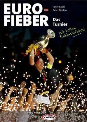 Euro-Fieber 2. Das Turnier: Das offizielle Buch des ÖFB zur UEFA EURO 2008: Das Turnier. Das offizielle Buch des OFB Politics & History
