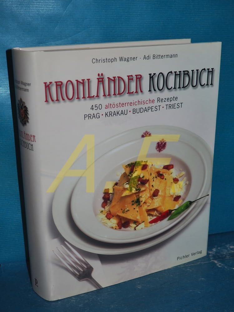 Kronländerkochbuch: Die 450 besten altösterreichischen Rezepte. Prag - Krakau-Budapest - Triest: 450 altösterreichische Rezepte. Prag - Krakau - Budapest - Triest Cooking & Enjoying
