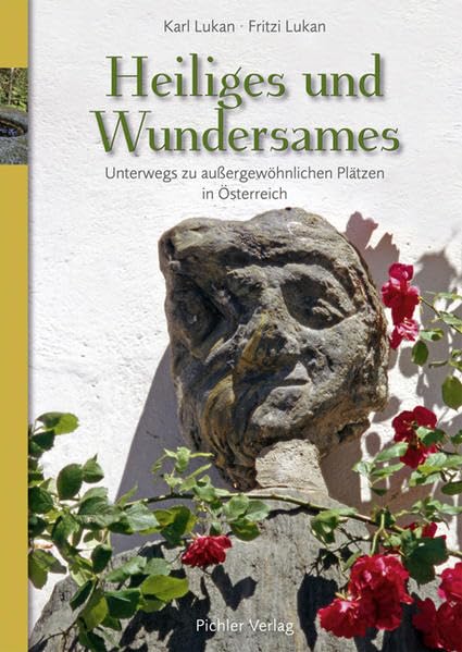 Heiliges und Wundersames: Unterwegs zu außergewöhnlichen Plätzen in Österreich Politics & History