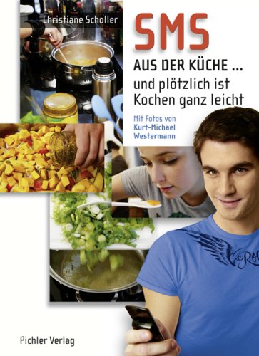 SMS aus der Küche...: Und plötzlich ist selber kochen ganz leicht Cooking & Enjoying