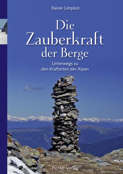 Die Zauberkraft der Berge: Unterwegs zu den Kraftorten der Alpen Religion & Esotericism