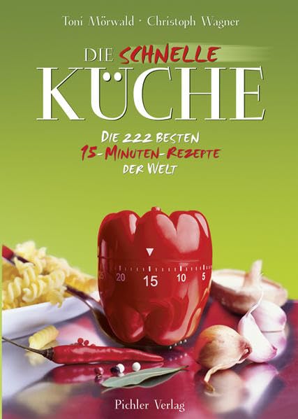 Die schnelle Küche: Die 122 besten 15-Minuten-Rezepte der Welt: Die 222 besten 15-Minuten-Rezepte der Welt Leisure, Home & Garden Books