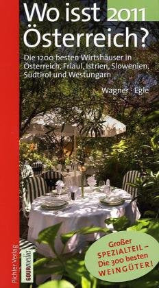 Wo isst Österreich? 2011: Die 1200 besten Wirtshäuser in Österreich, Friaul, Istrien, Slowenien, Südtirol und Westungarn: Die 1200 besten Wirtshäuser ... Spezialteil - Die 300 besten Weingüter! Cooking & Enjoying