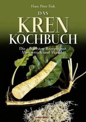 Das Krenkochbuch: Die schärfsten Rezepte mit Meerrettich und Wasabi Cooking & Enjoying