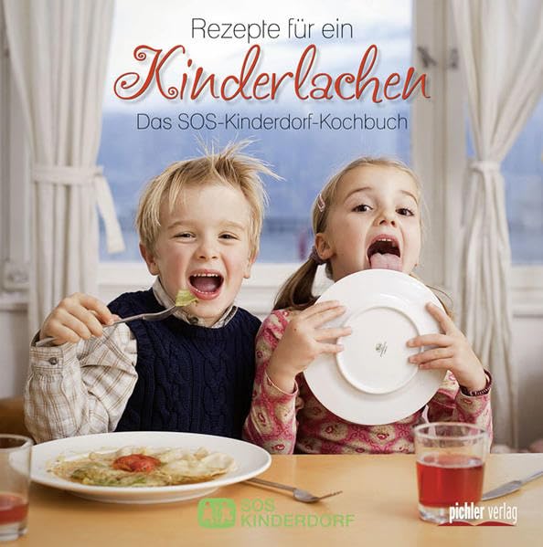 Rezepte für ein Kinderlachen: Das SOS-Kinderdorf-Kochbuch: Das SOS-Kinderdorf-Kochbuch. Hrsg.: SOS Kinderdorf Cooking & Enjoying