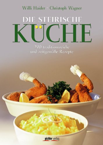 Die Steirische Küche: 270 traditionsreiche und zeitgemäße Rezepte Fotografiert von Kurt-Michael Westermann Leisure, Home & Garden