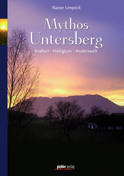 Mythos Untersberg: Kraftort - Heiligtum - Anderswelt Politics & History