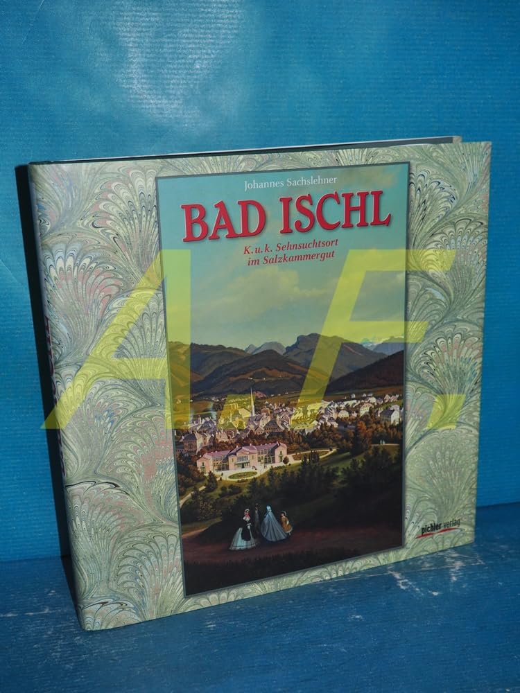 Bad Ischl: K. u. k. Sehnsuchtsort im Salzkammergut Politics & History