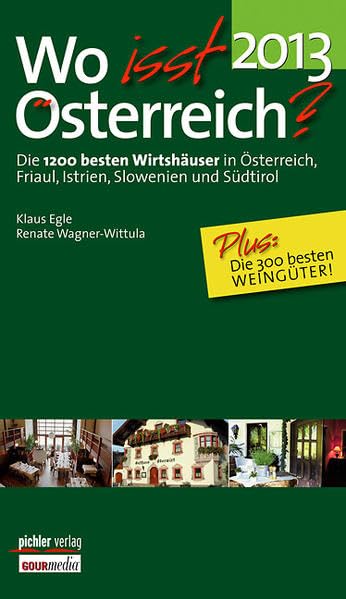 Wo isst Österreich 2013: Die 1200 besten Wirtshäuser in Österreich, Friaul, Istrien, Slowenien und Südtirol: Die 1200 besten Wirtshäuser in ... und Südtirol. Plus: Die 300 besten Weingüter! Leisure, Home & Garden