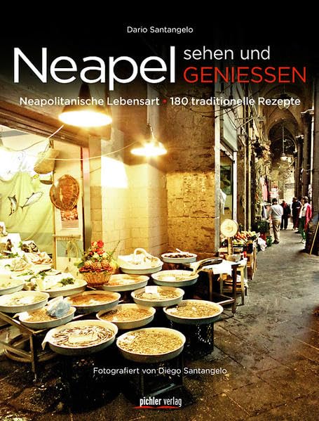 Neapel sehen und genießen: Die neapolitanische Lebensart - 180 traditionelle Rezepte Leisure, Home & Garden