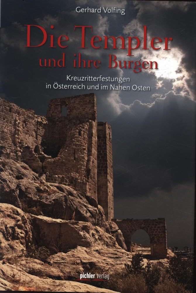 Die Templer und ihre Burgen: Kreuzritterfestungen in Österreich und im Nahen Osten Politics & History