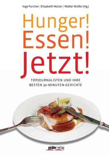 Hunger! Essen! Jetzt!: Topjournalisten und ihre besten 30-Minuten Gerichte Leisure, Home & Garden