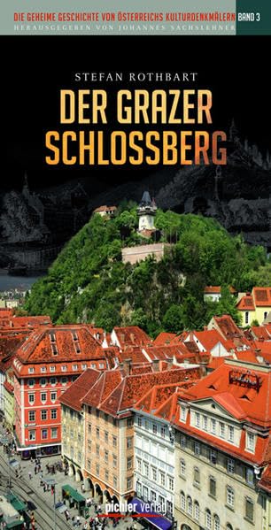 Der Grazer Schlossberg: Die geheime Geschichte von Österreichs Kulturdenkmälern. Band 3 Politics & History