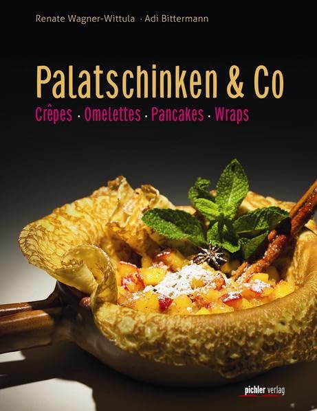 Palatschinken & Co: Crêpes, Omeletten, Pancakes, Wraps: Crêpes, Omeletten, Pancakes, Wrapes Leisure, Home & Garden
