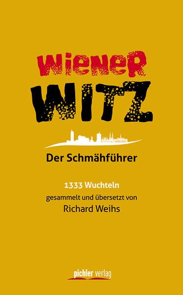 Wiener Witz: Der Schmähführer. 1333 Wuchteln gesammelt und übersetzt von Richard Weihs Humour & Satire