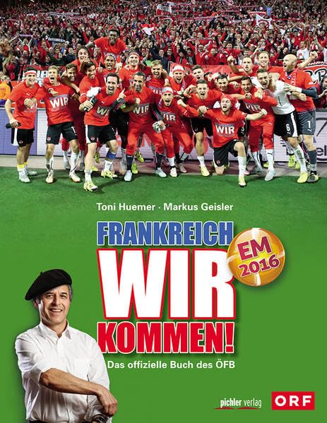 Frankreich, wir kommen!: Das offizielle Buch des ÖFB - EM 2016 Politics & History