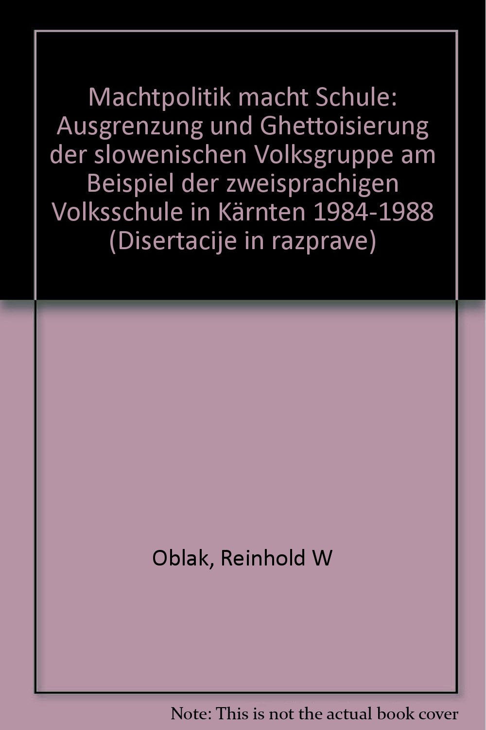 Machtpolitik macht Schule: Ausgrenzung und Ghettoisierung der slowenischen Volksgruppe am Beispiel der zweisprachigen Volksschule in Kärnten (1984-1988) Politics & History