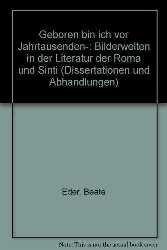 Geboren bin ich vor Jahrtausenden: Bilderwelten in der Literatur der Roma und Sinti (Disertacije in razprave /Dissertationen und Abhandlungen) Books