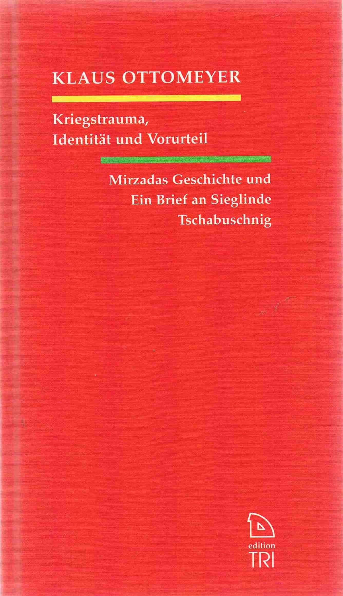 Kriegstrauma, Identität und Vorurteil: Mirzadas Geschichte und Ein Brief an Sieglinde Tschabuschnig (Edition TRI) Art & Literature
