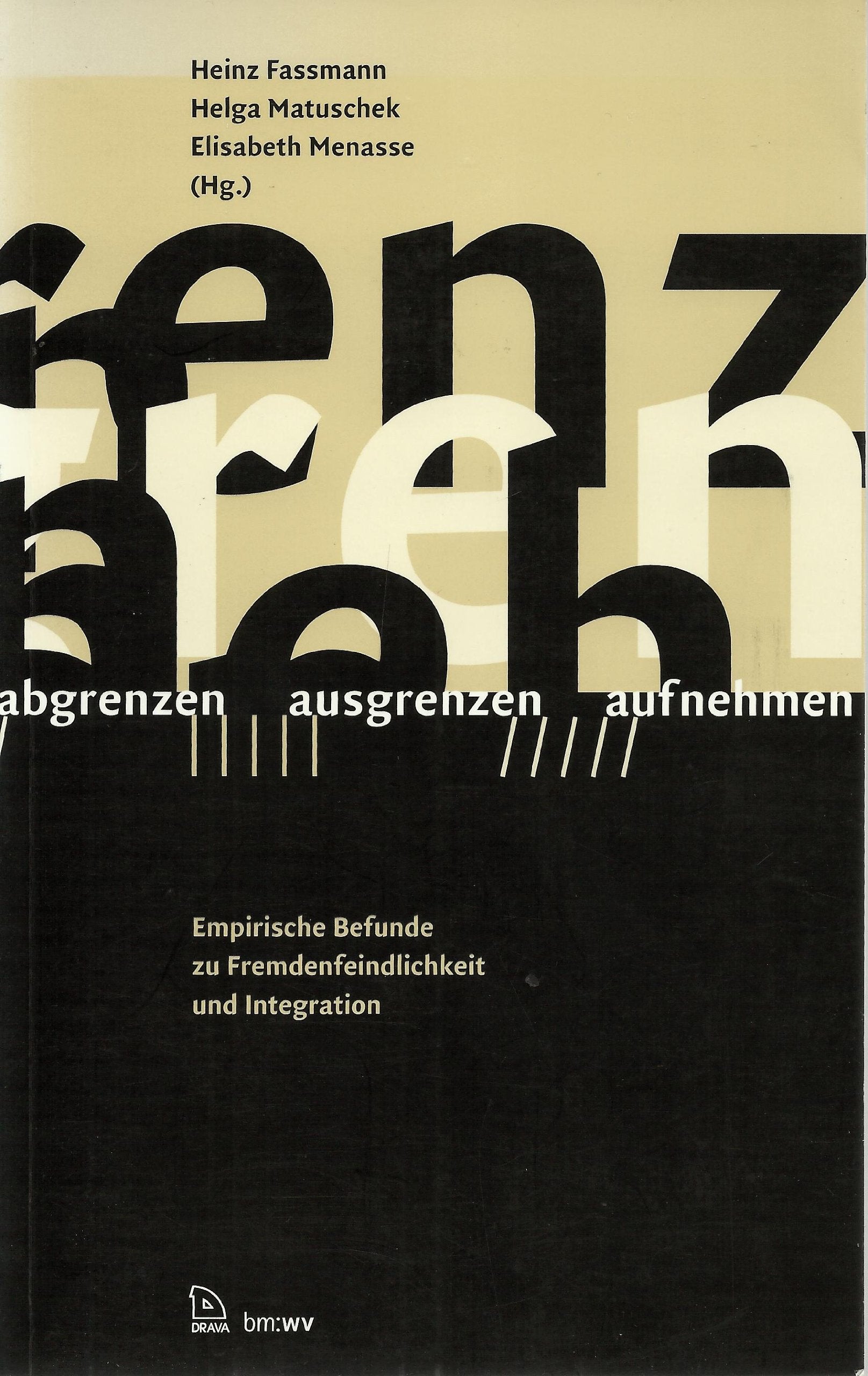 Abgrenzen - Ausgrenzen - Aufnehmen: Empirische Befunde zu Fremdenfeindlichkeit und Integration (Publikationsreihe des Bundesministeriums für ... Forschungsschwerpunkt Fremdenfeindlichkeit) Law