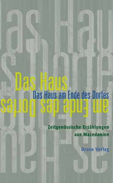 Das Haus am Ende des Dorfes: Zeitgenössische Erzählungen aus Mazedonien Contemporary literature