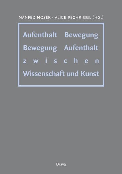Aufenthalt - Bewegung /Bewegung - Aufenthalt: Hrsg. v. Inst. f. Philosophie, Alpen-Adria-Universiät Klagenfurt Philosophy