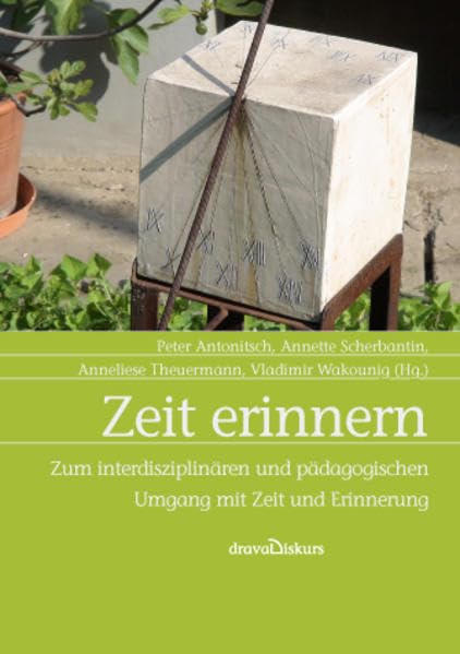 Zeit erinnern: Zum interdisziplinären und pädagogischen Umgang mit Zeit und Erinnerung Art & Literature