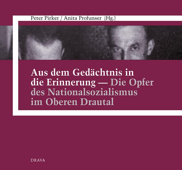 Aus dem Gedächtnis in die Erinnerung - Die Opfer des Nationalsozialismus im Oberen Drautal German history