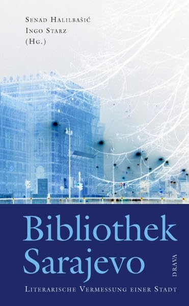 Bibliothek Sarajevo: Literarische Vermessung einer Stadt Essays & Short Stories